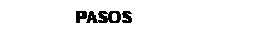 Text Box: PASOS
